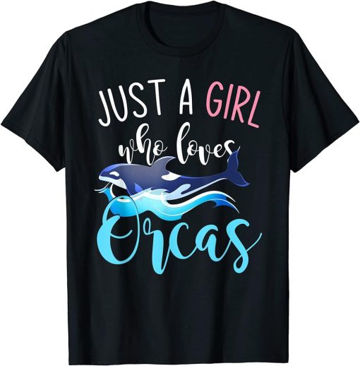 Killer Whale Ocean Animal Gift Just A Girl Who Loves Orcas T-Shirt