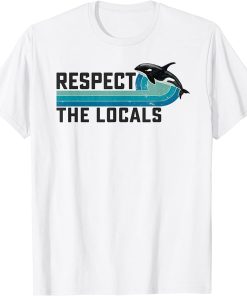 Respect the Locals Funny Orca Killer Whale Quote Saying Meme T-Shirt